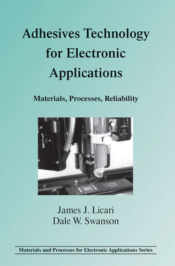 Adhesives Technology for Electronic Applications: Materials, Processing, Reliability