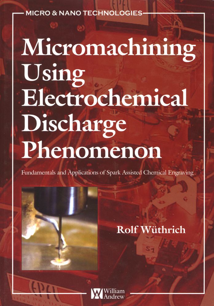 Micromachining Using Electrochemical Discharge Phenomenon: Fundamentals and Application of Spark Assisted Chemical Engraving