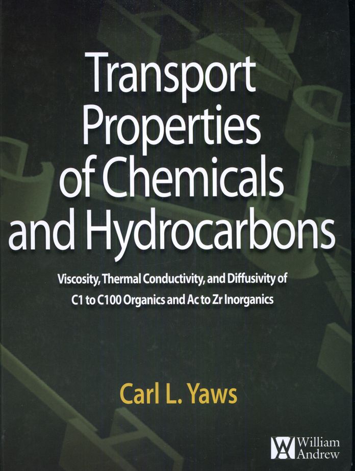 Transport Properties of Chemicals and Hydrocarbons: Viscosity, Thermal Conductivity, and Diffusivity for more than 7800 Hydrocarbons and Chemicals, Including C1 to C100 Organics and Ac to Zr Inorganics