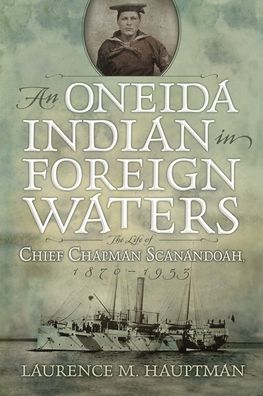 An Oneida Indian in Foreign Waters: The Life of Chief Chapman Scanandoah, 1870-1953