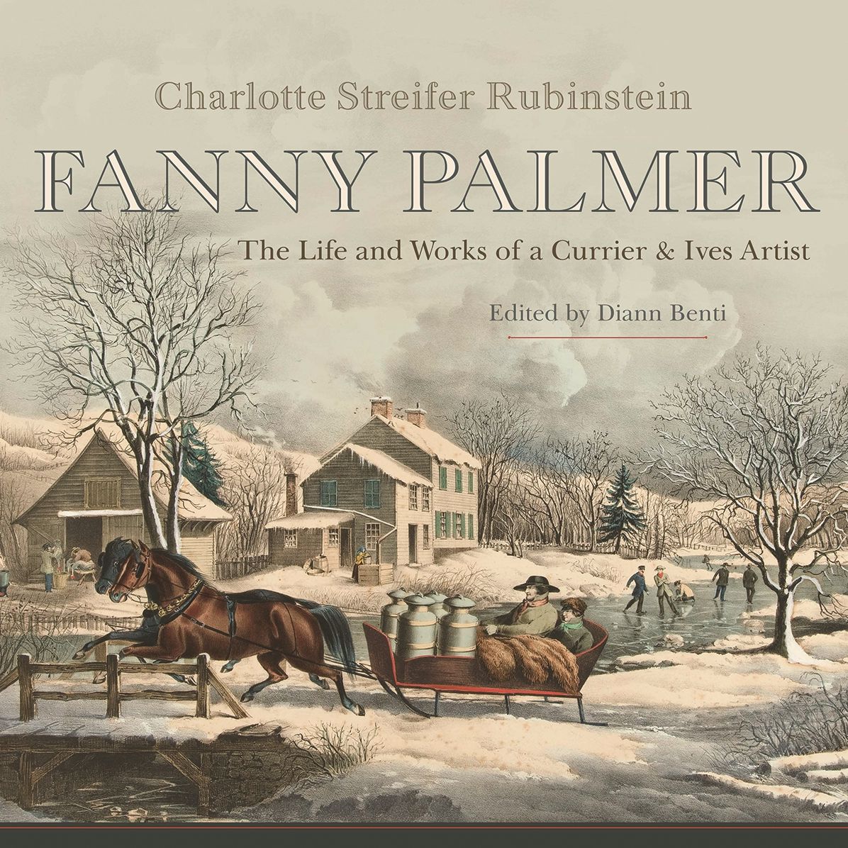 Fanny Palmer: The Life and Works of a Currier Ives Artist