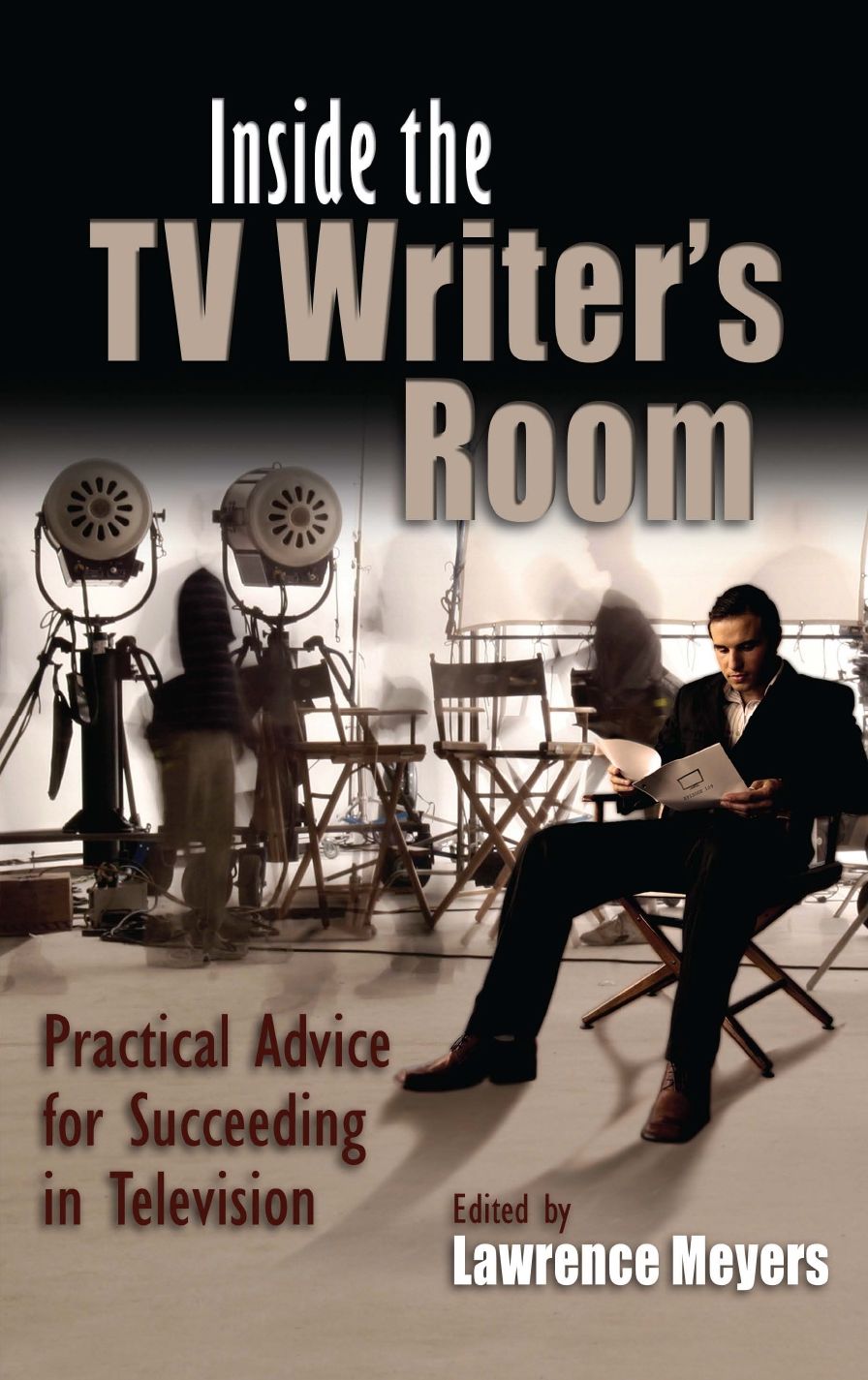 Inside the TV Writer's Room: Practical Advice For Succeeding in Television