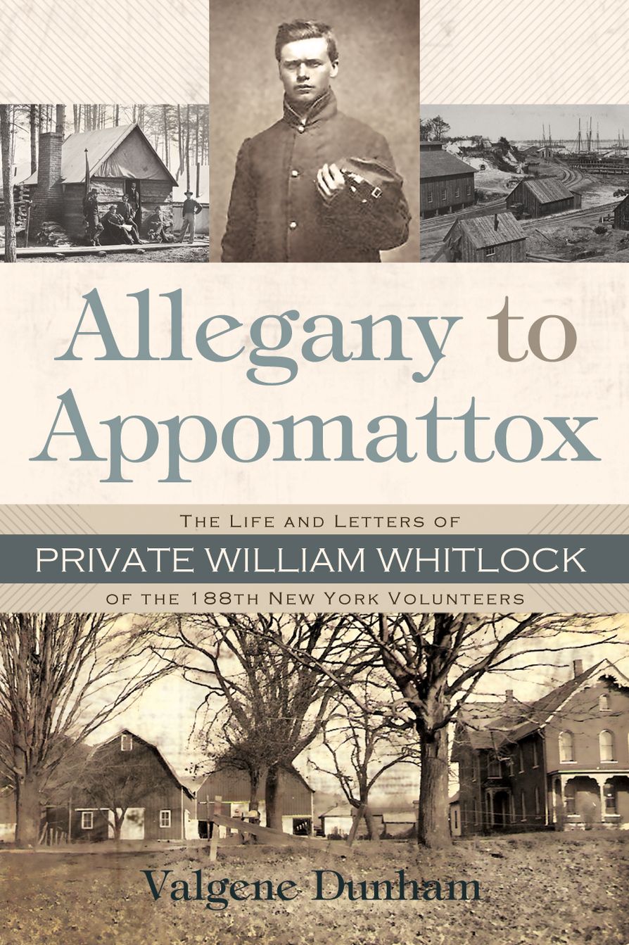 Allegany To Appomattox: The Life and Letters of Private William Whitlock of the 188th New York Volunteers