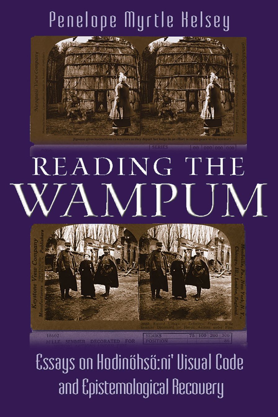 Reading the Wampum: Essays on Hodinöhsö:ni' Visual Code and Epistemological Recovery