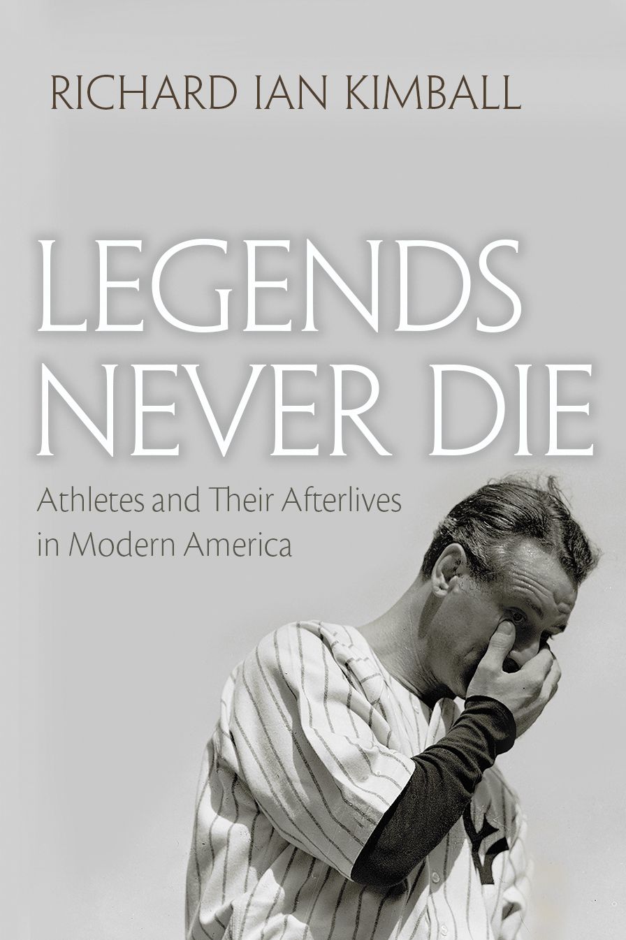 Legends Never Die: Athletes and their Afterlives in Modern America