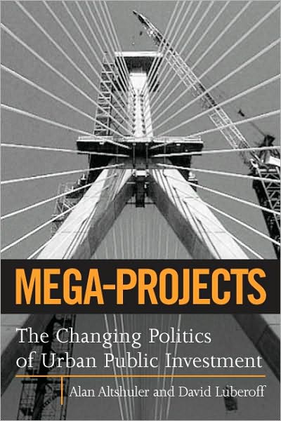 Mega-Projects: The Changing Politics of Urban Public Investment