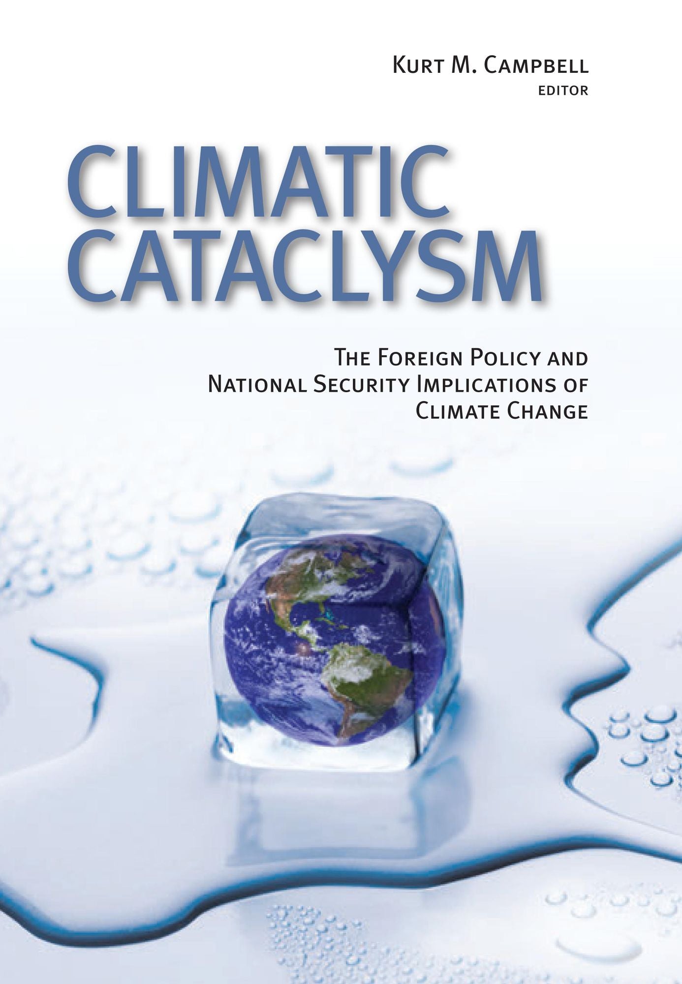 Climatic Cataclysm: The Foreign Policy and National Security Implications of Climate Change