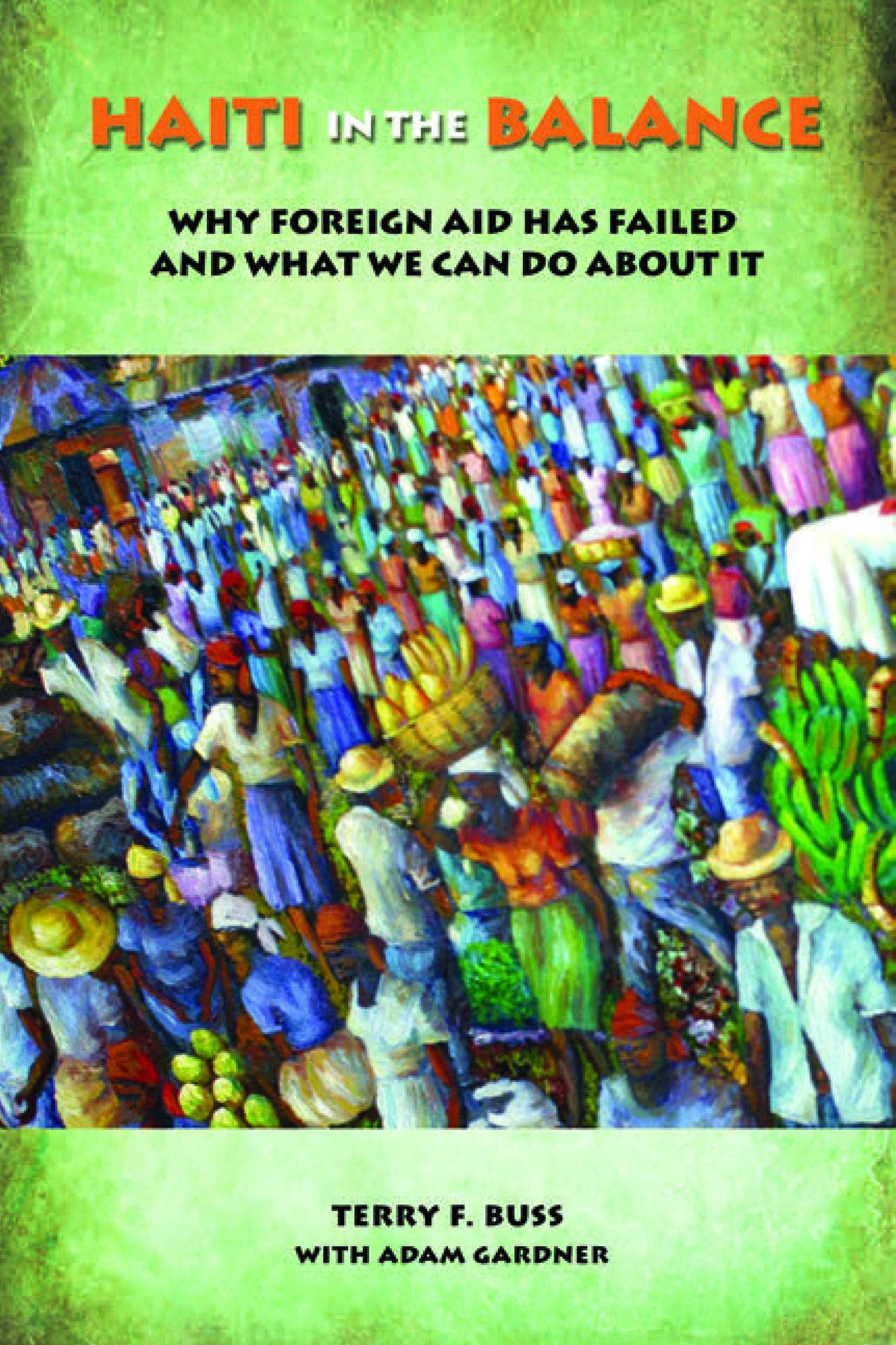 Haiti in the Balance: Why Foreign Aid Has Failed and What We Can Do About It