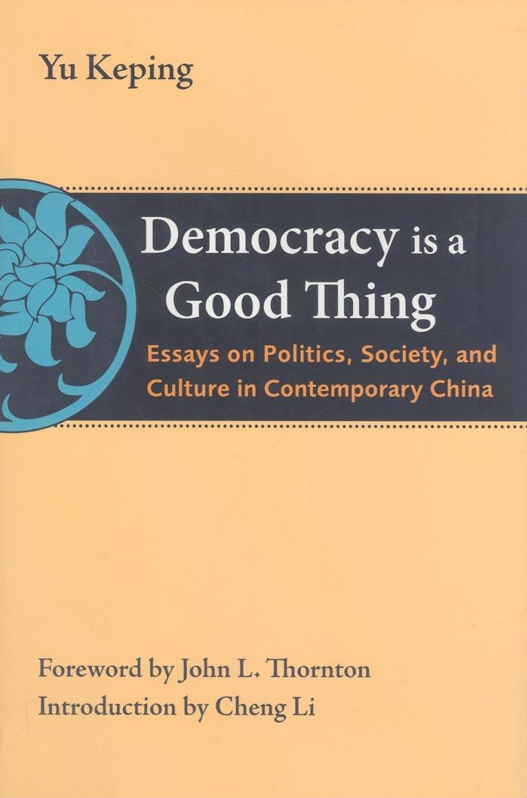Democracy Is a Good Thing: Essays on Politics, Society, and Culture in Contemporary China