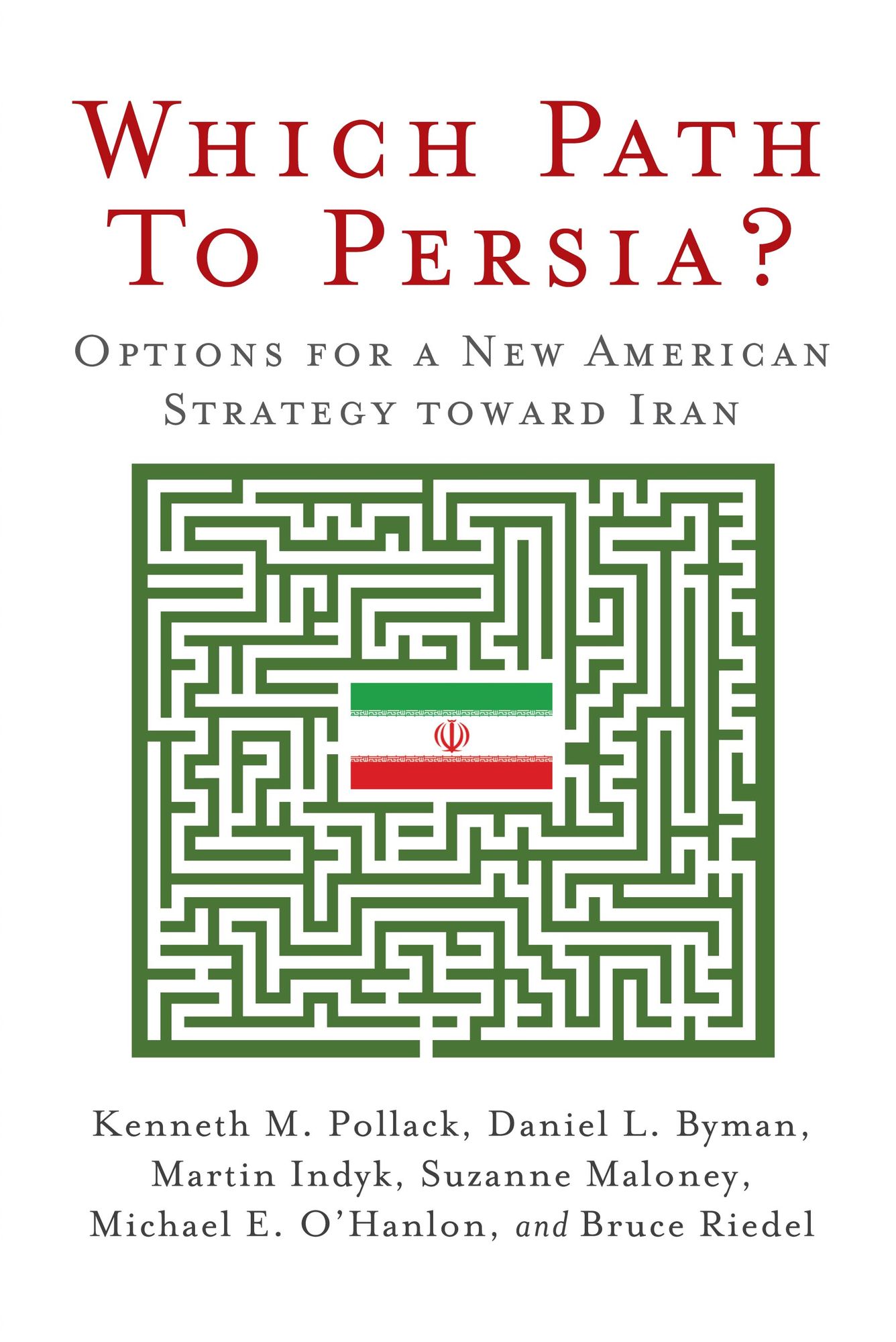 Which Path to Persia?: Options for a New American Strategy toward Iran