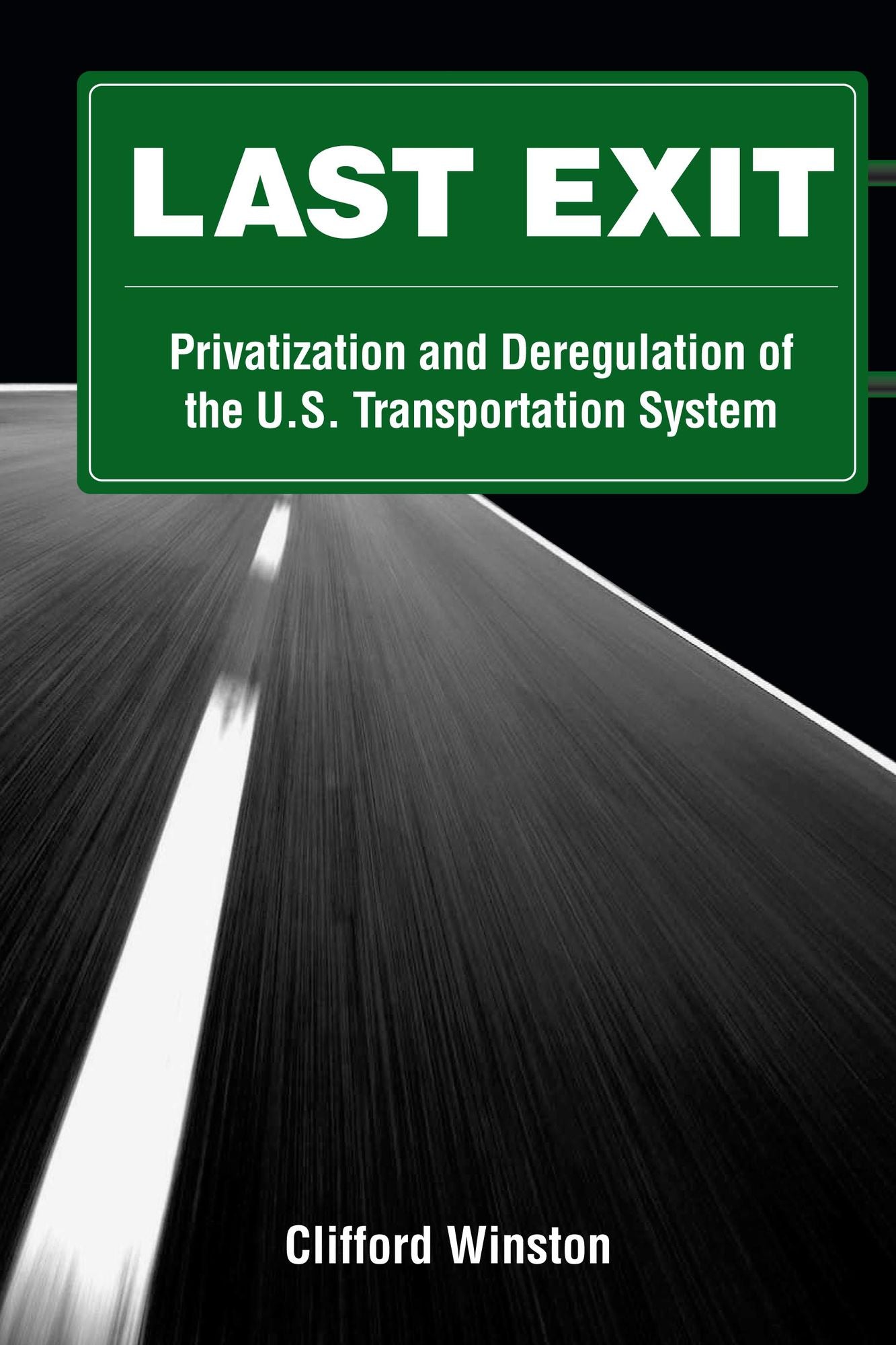Last Exit: Privatization and Deregulation of the U.S. Transportation System
