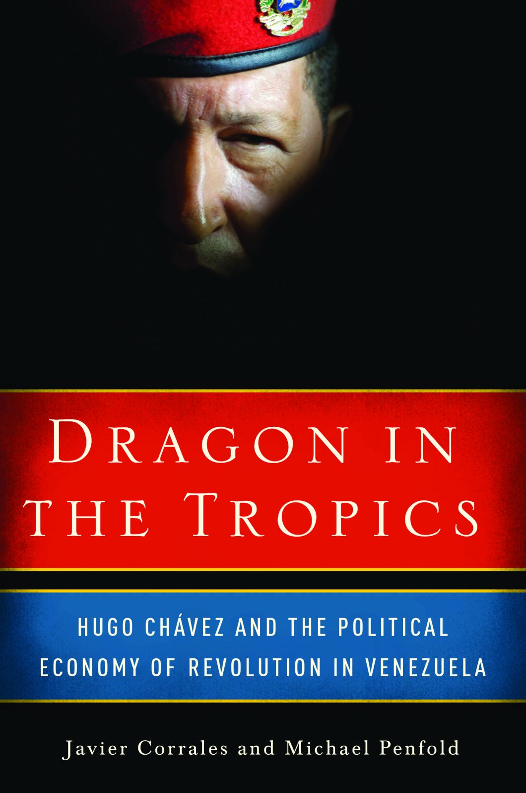 Dragon in the Tropics: Hugo Chavez and the Political Economy of Revolution in Venezuela