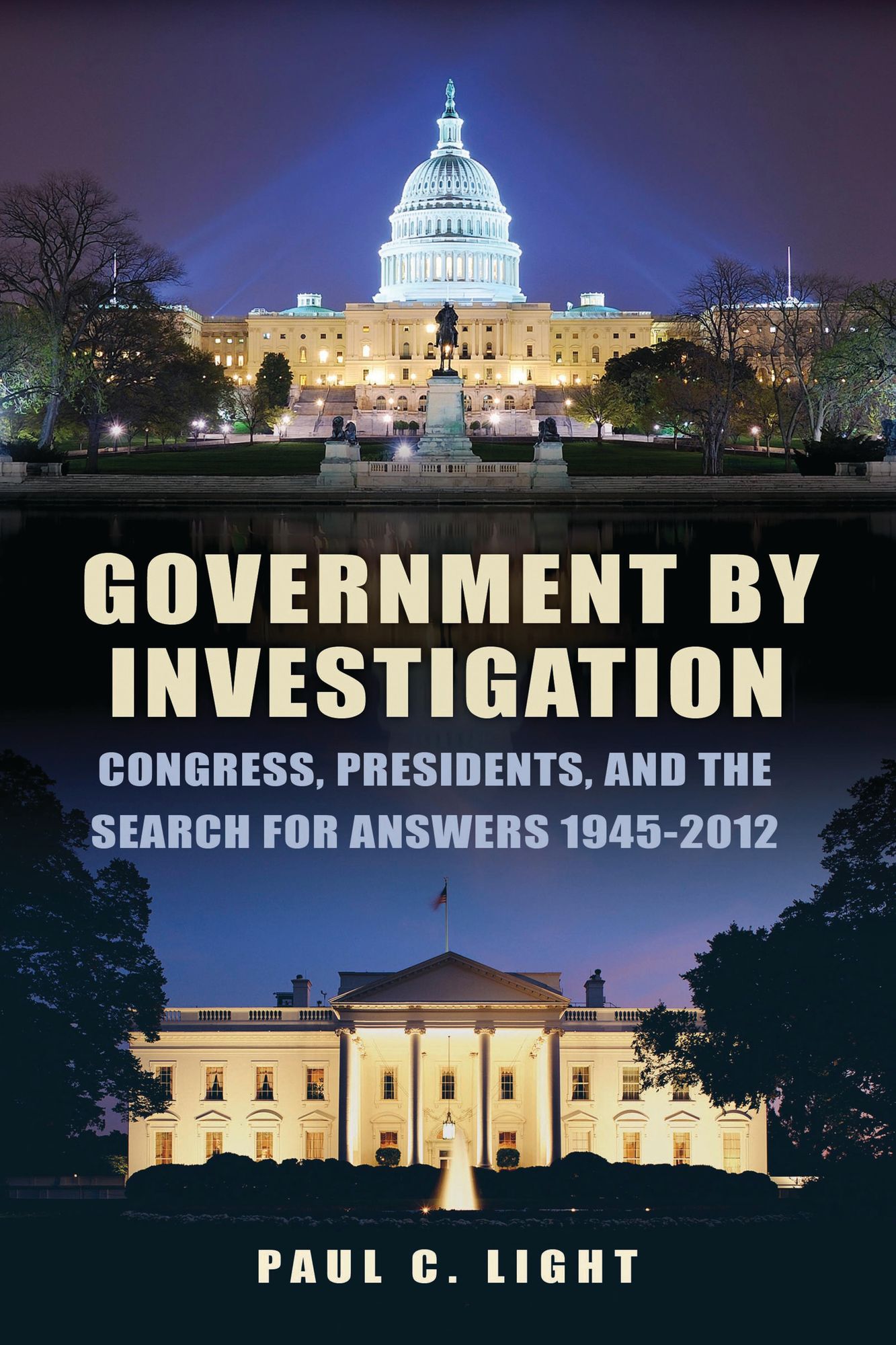 Government by Investigation: Congress, Presidents, and the Search for Answers, 1945-2012