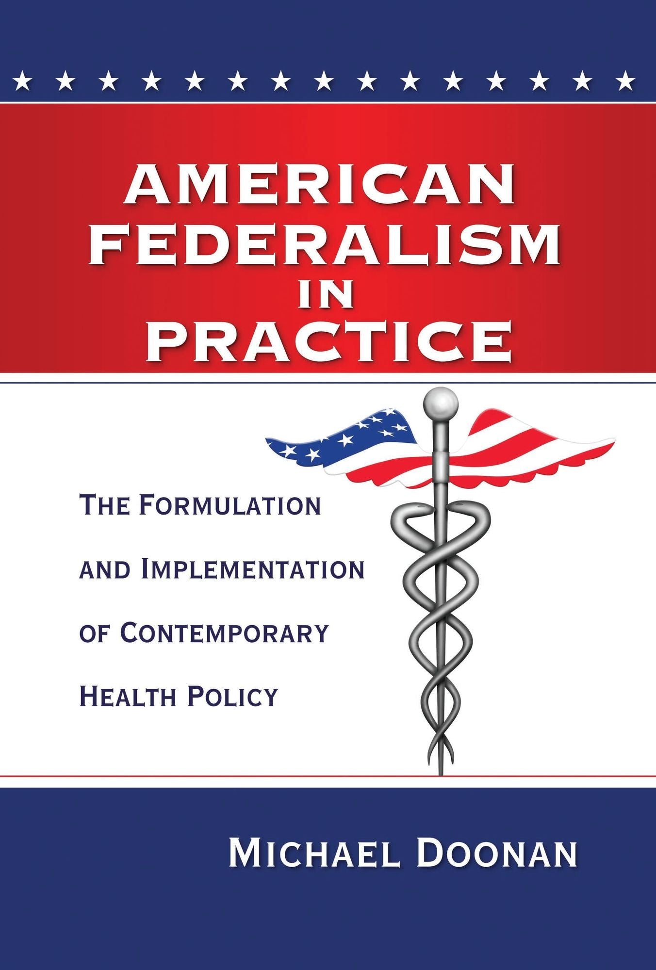American Federalism in Practice: The Formulation and Implementation of Contemporary Health Policy