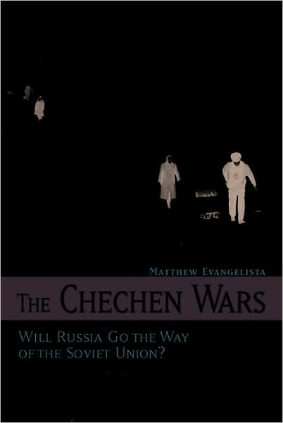 The Chechen Wars: Will Russia Go the Way of the Soviet Union?