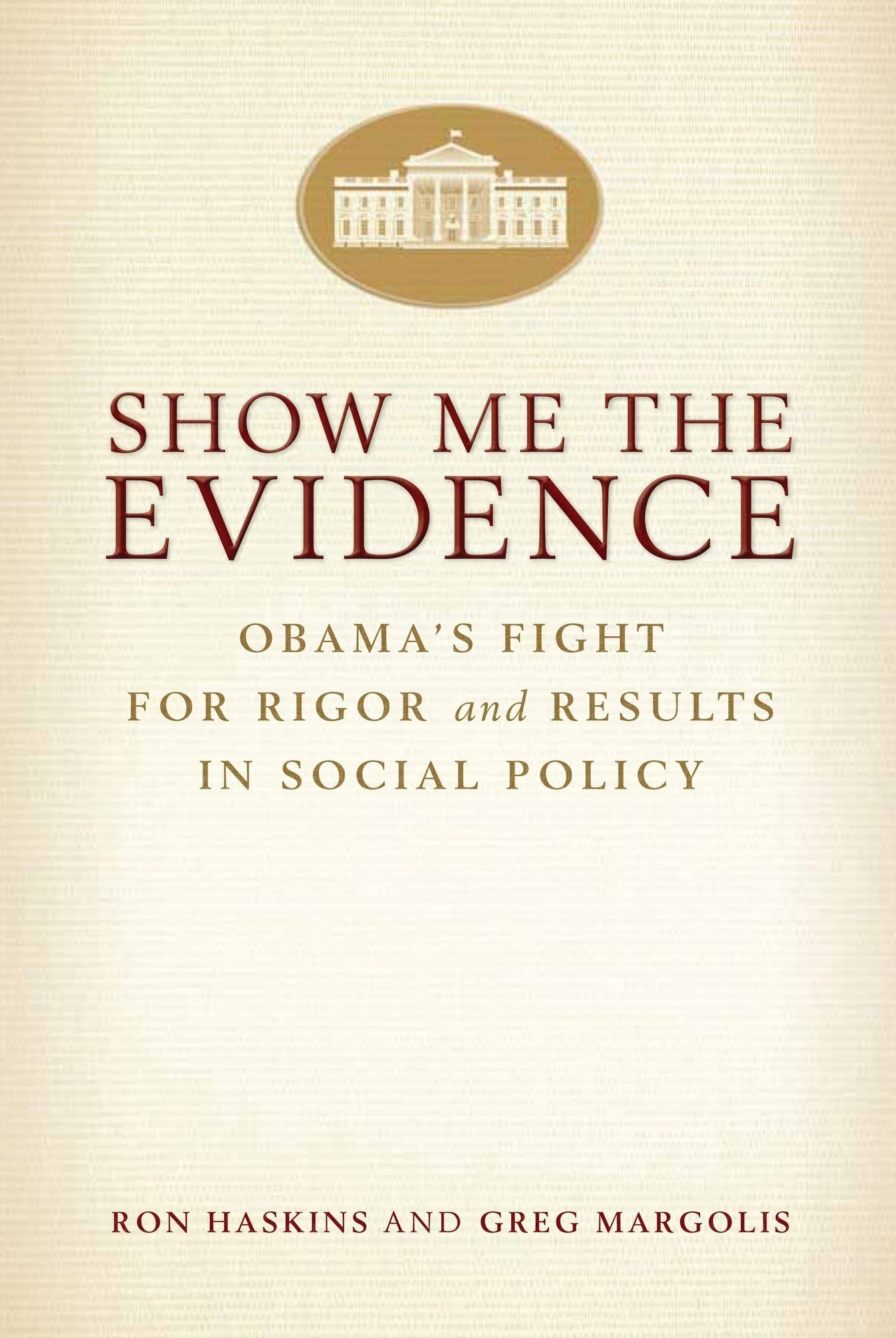Show Me the Evidence: Obama's Fight for Rigor and Results in Social Policy