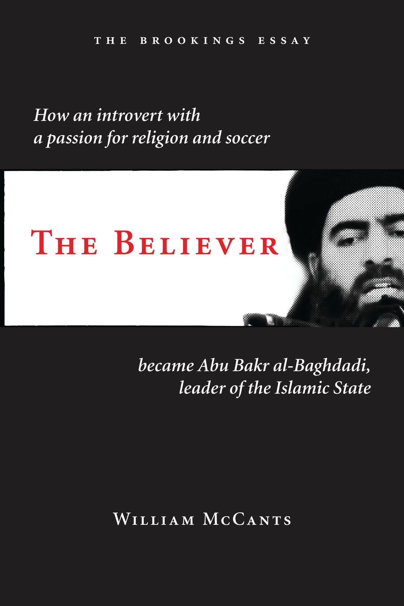 The Believer: How an Introvert with a Passion for Religion and Soccer Became Abu Bakr al-Baghdadi, Leader of the Islamic State