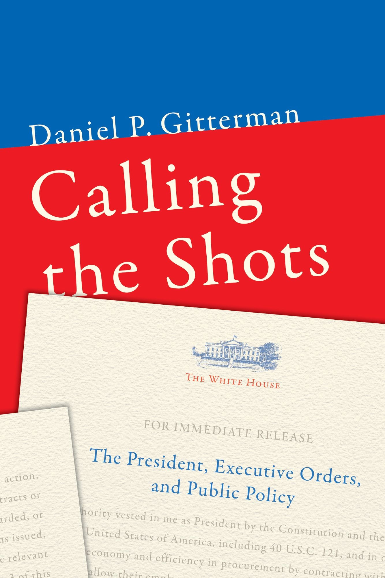 Calling the Shots: The President, Executive Orders, and Public Policy