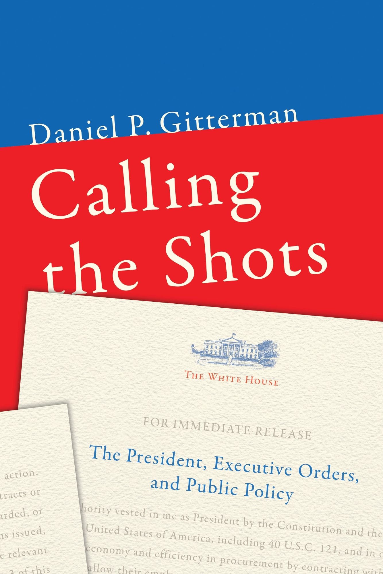 Calling the Shots: The President, Executive Orders, and Public Policy