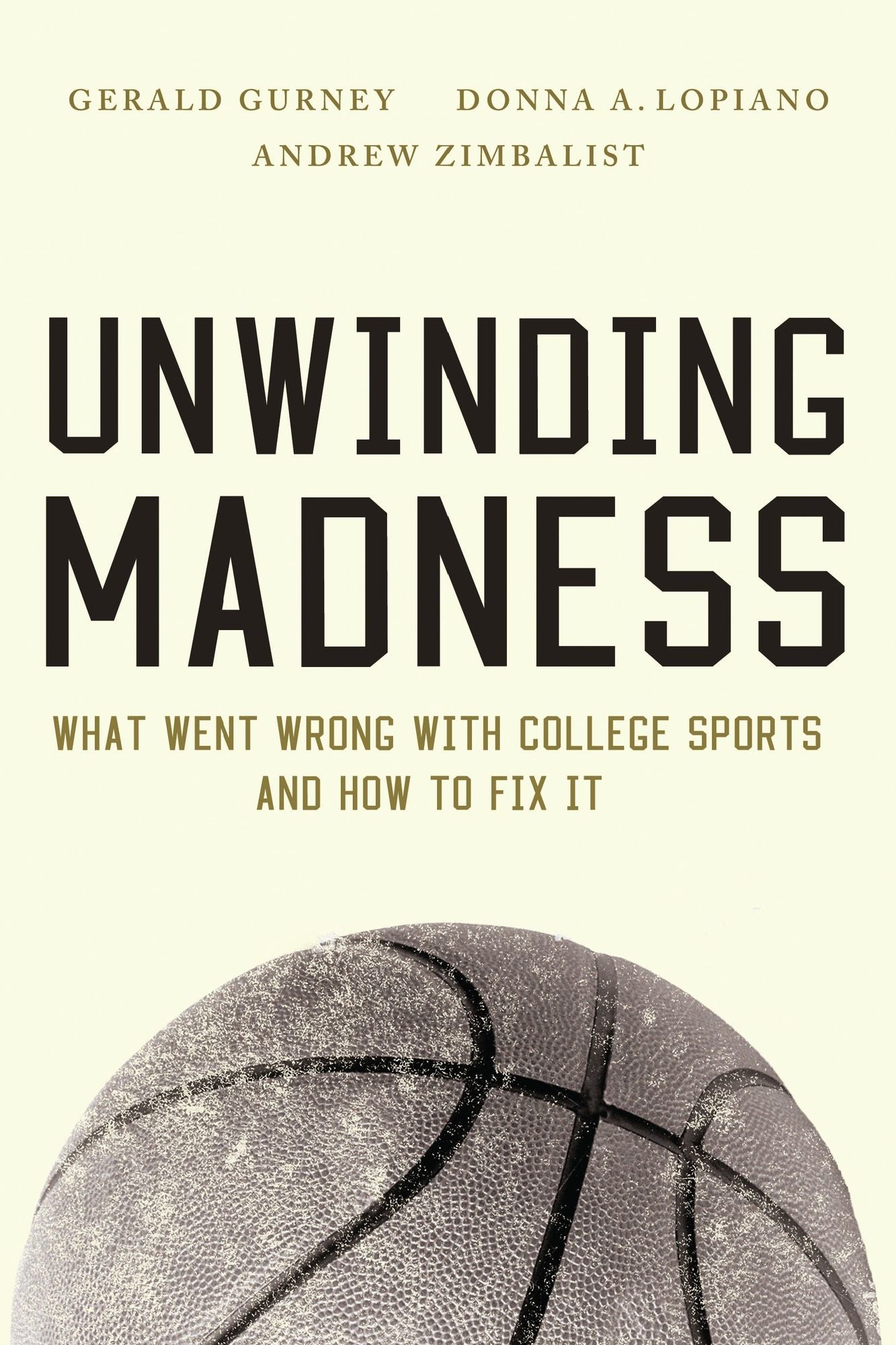 Unwinding Madness: What Went Wrong with College Sports--and How to Fix It