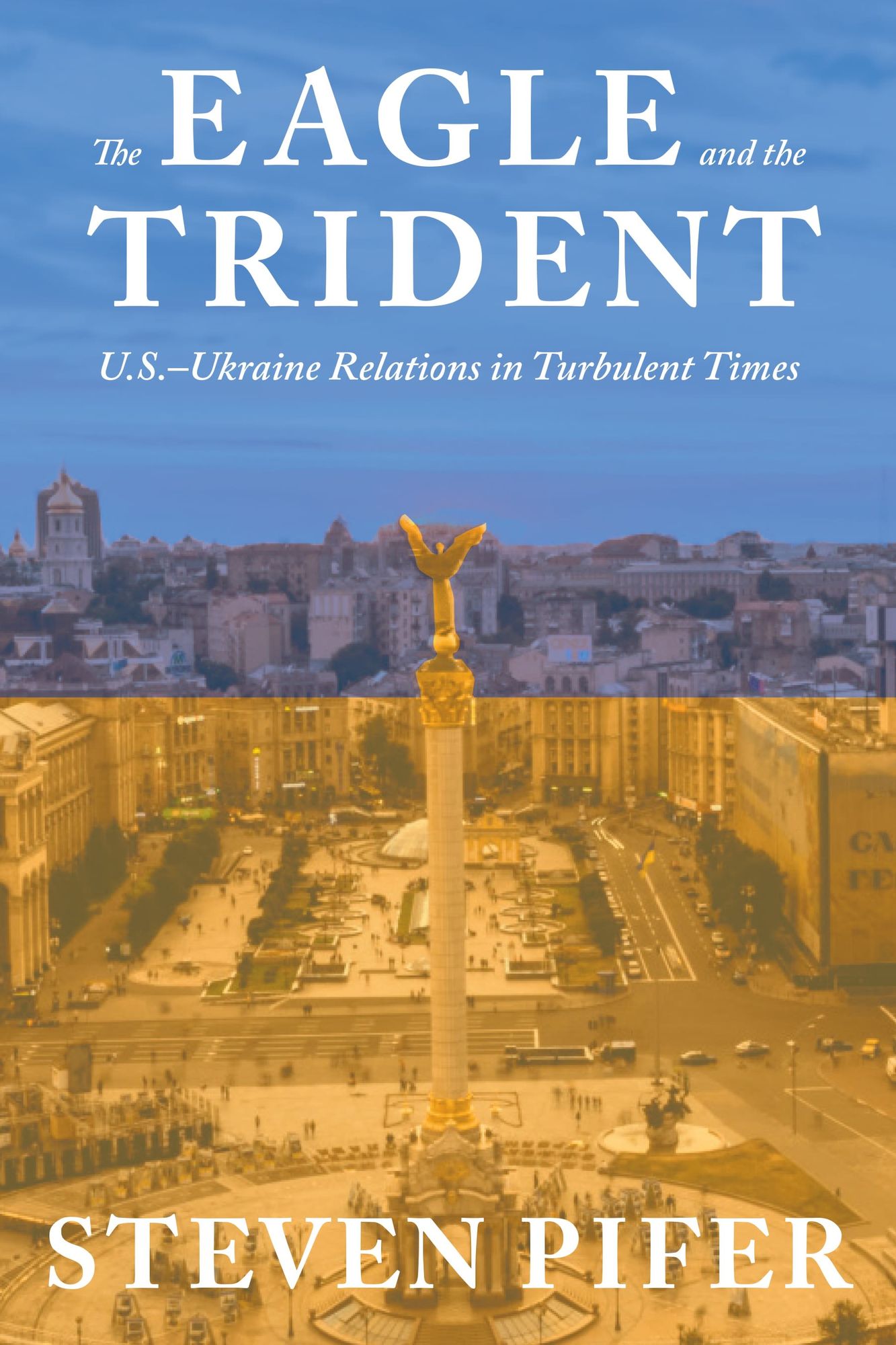 The Eagle and the Trident: U.S.--Ukraine Relations in Turbulent Times
