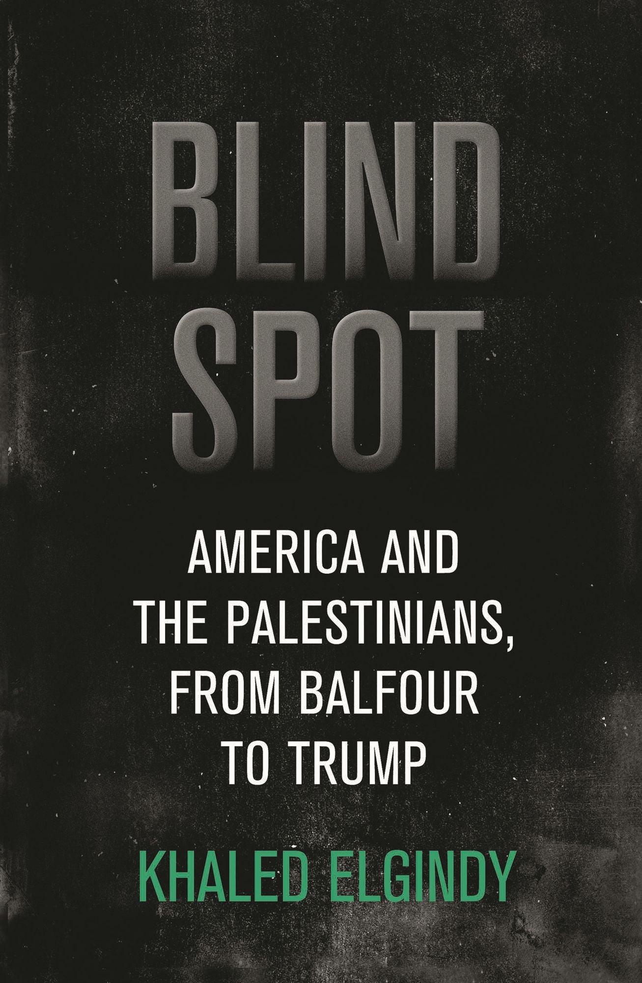 Blind Spot : America and the Palestinians, from Balfour to Trump