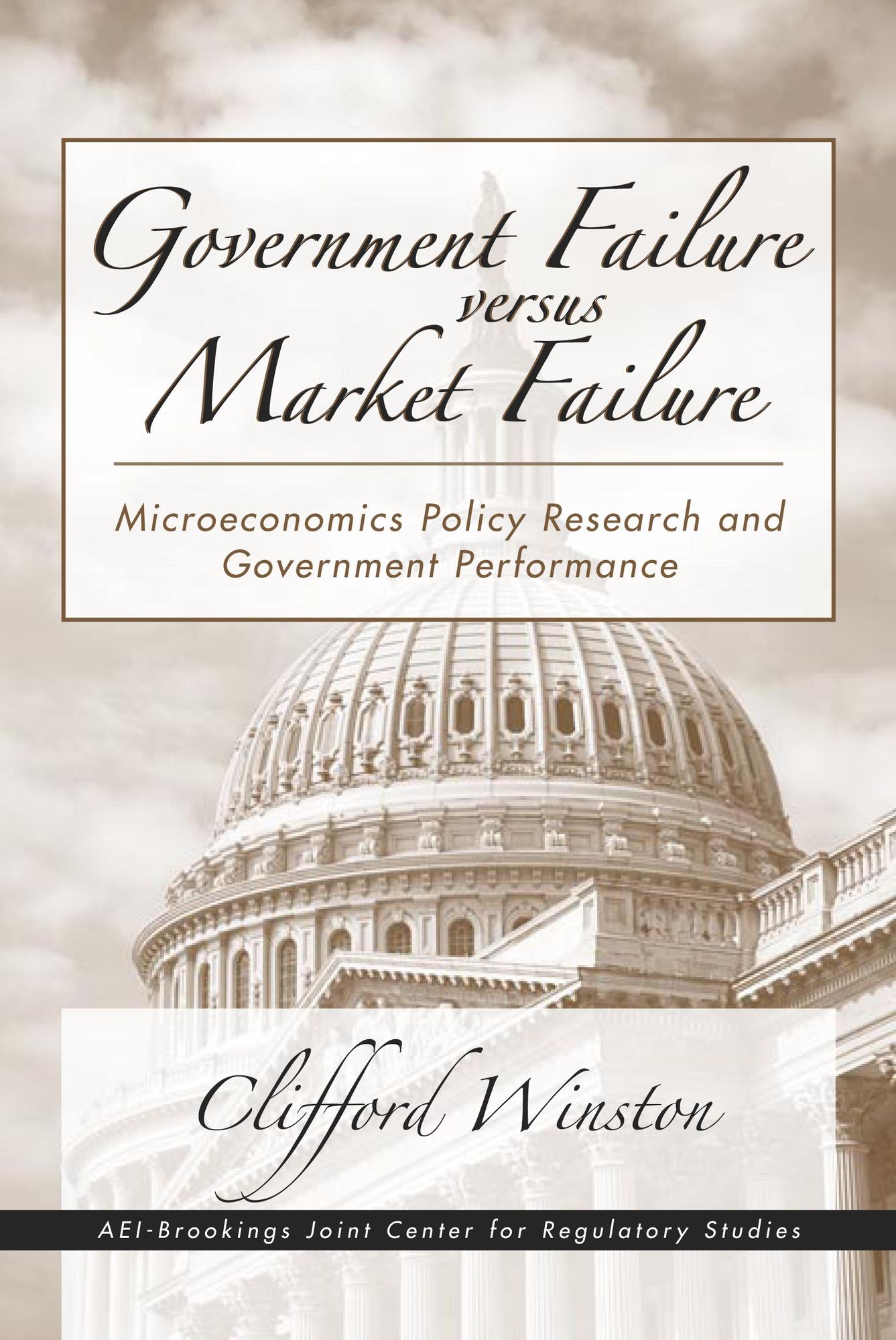 Government Failure versus Market Failure: Microeconomics Policy Research and Government Performance