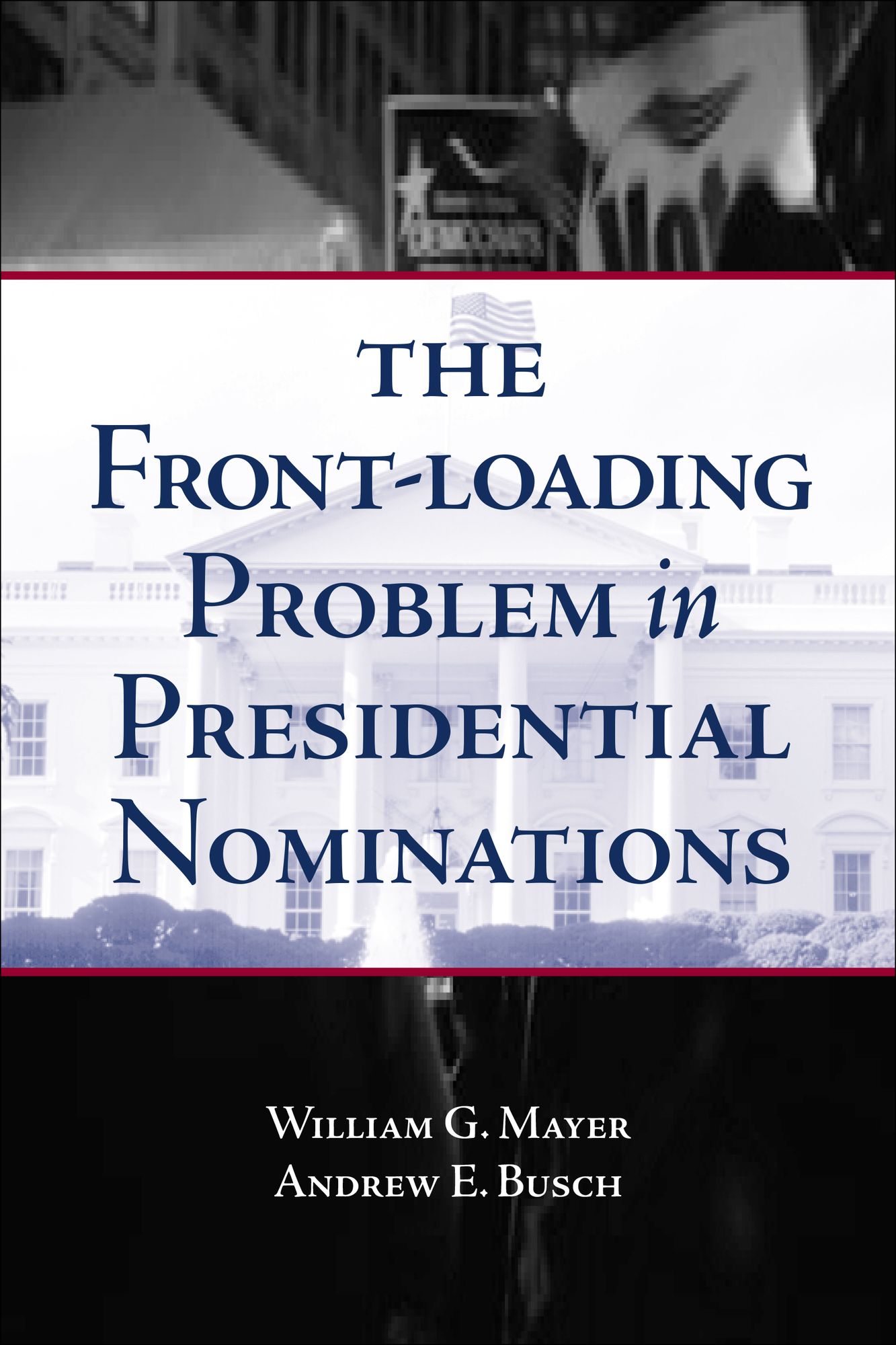 The Front-Loading Problem in Presidential Nominations