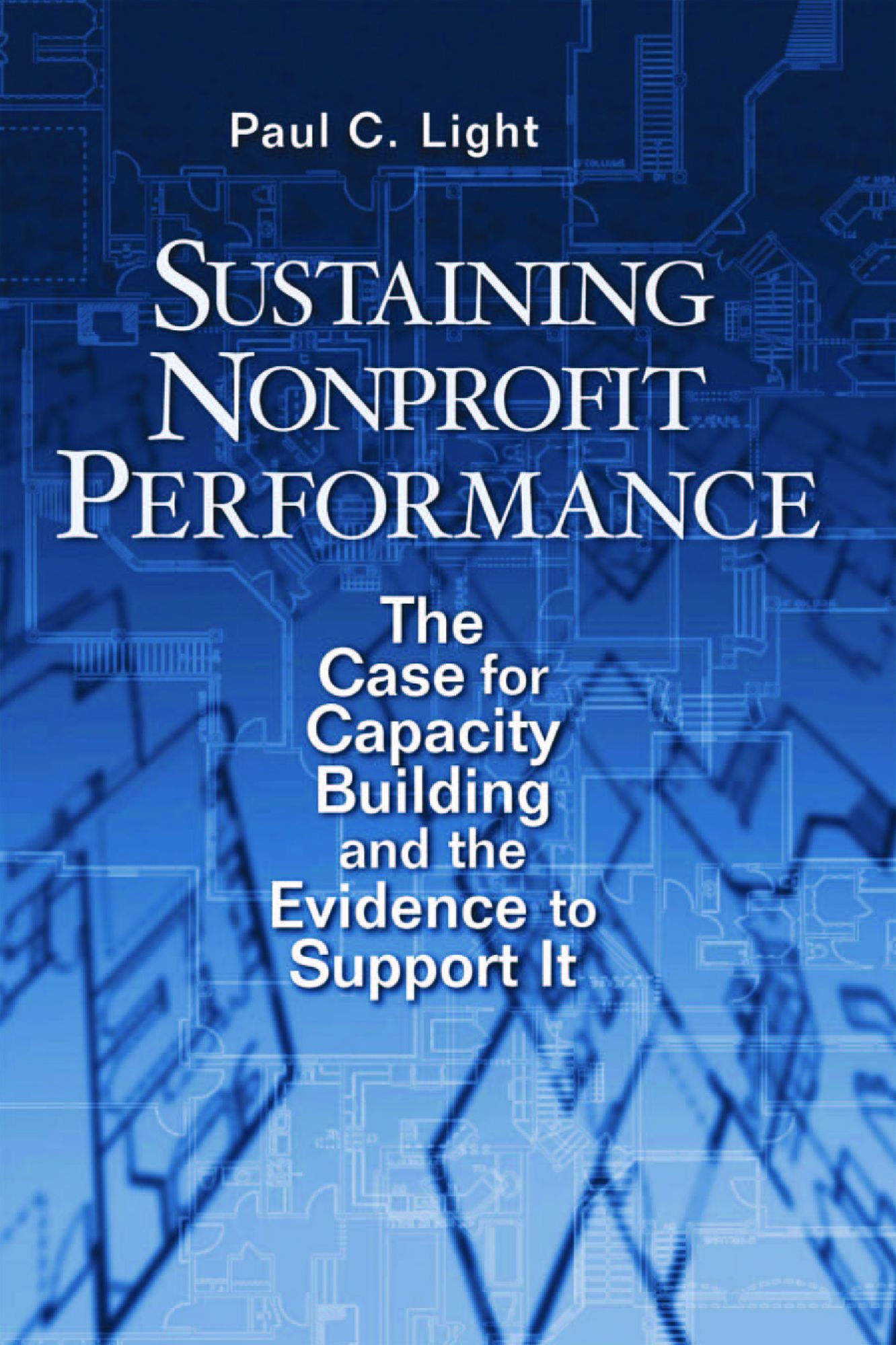 Sustaining Nonprofit Performance: The Case for Capacity Building and the Evidence to Support It
