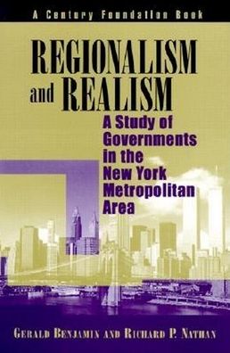 Regionalism and Realism: A Study of Governments in the New York Metropolitan Area