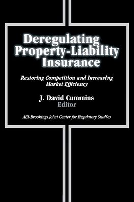 Deregulating Property-Liability Insurance: Restoring Competition and Increasing Market Efficiency
