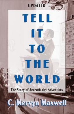 Tell It to the World: The Story of Seventh-Day Adventists