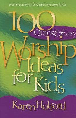 100 Quick and Easy Worship Ideas for Kids