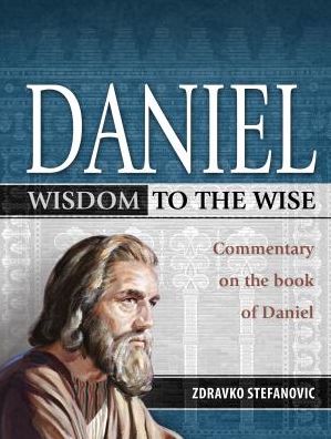 Daniel: Wisdom for the Wise: Commentary on the Book of Daniel