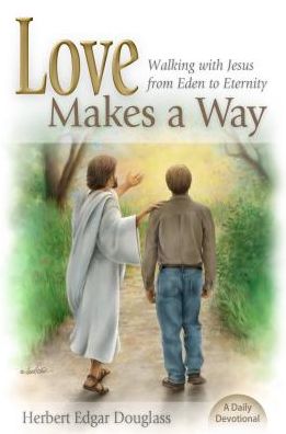 Love Makes a Way: Walking with God from Eden to Eternity: A Daily Devotional