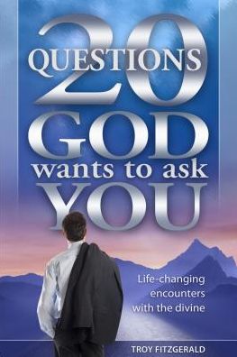 20 Questions God Wants to Ask You: Life-Changing Encounters with the Divine