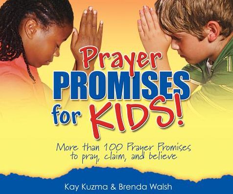 Prayer Promises for Kids: More Than 100 Promises to Pray, Claim, and Believe
