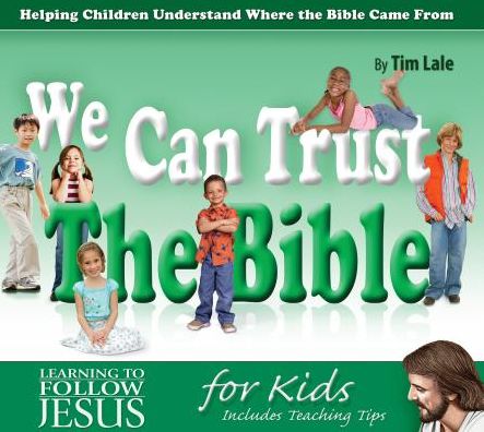 We Can Trust the Bible: Helping Children Understand Where the Bible Came From