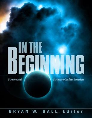 In the Beginning: Science and Scripture Confirm Creation