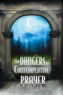 The Dangers of Contemplative Prayer