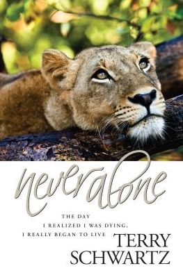 Never Alone: The Day I Realized I Was Dying, I Really Began to Live