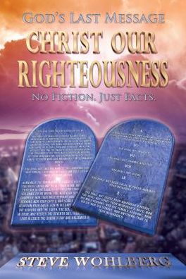 God's Last Message: Christ Our Righteousness: No Fiction, Just Facts