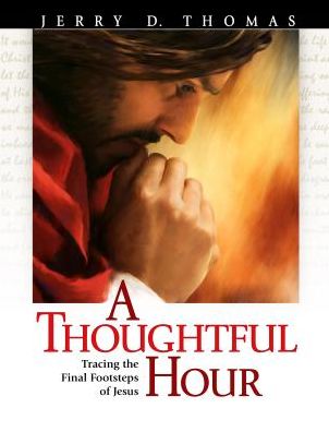 A Thoughtful Hour: Tracing the Final Footsteps of Jesus