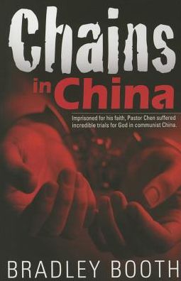 Chains in China: Imprisoned for His Faith, Pastor Chen Suffered Incredible Trials for God in Communist China