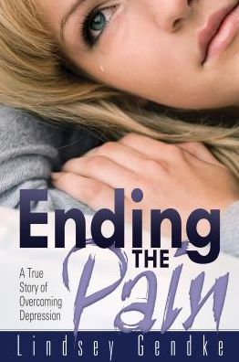 Ending the Pain: A True Story of Overcoming Depression