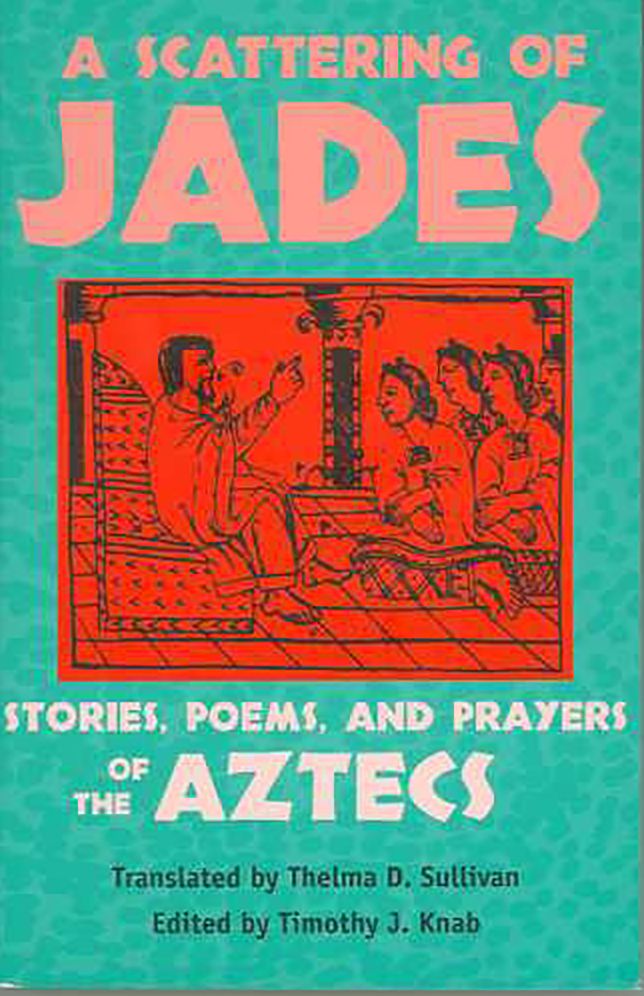 Scattering of Jades: Stories, Poems, and Prayers of the Aztecs