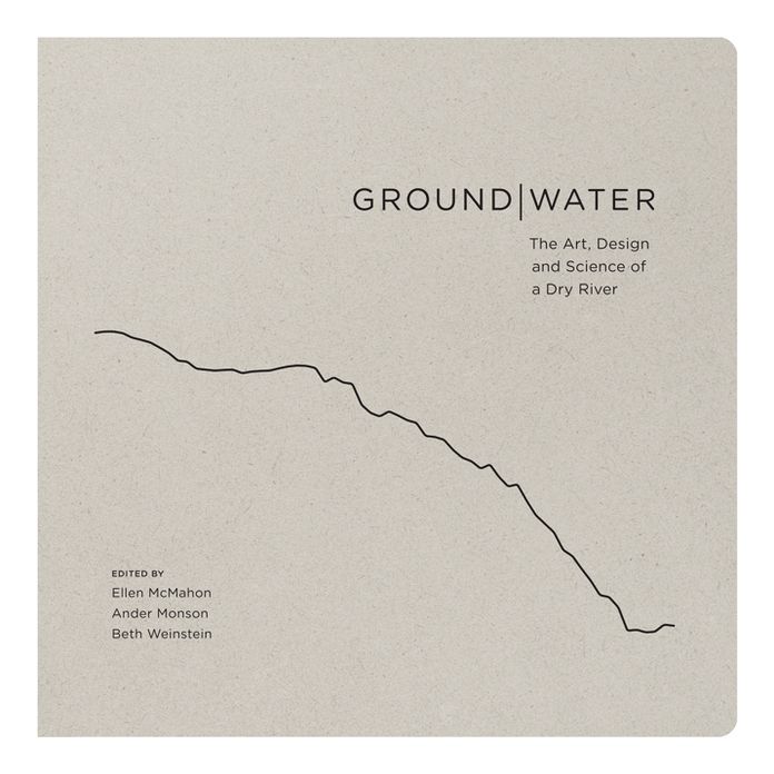 GroundWater: The Art, Design and Science of a Dry River