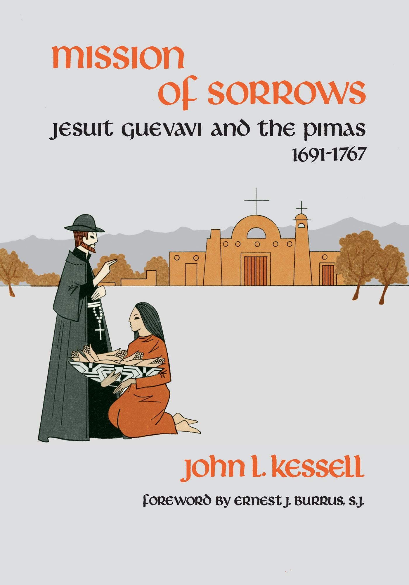 Mission of Sorrows: Jesuit Guevavi and the Pimas, 1691-1767