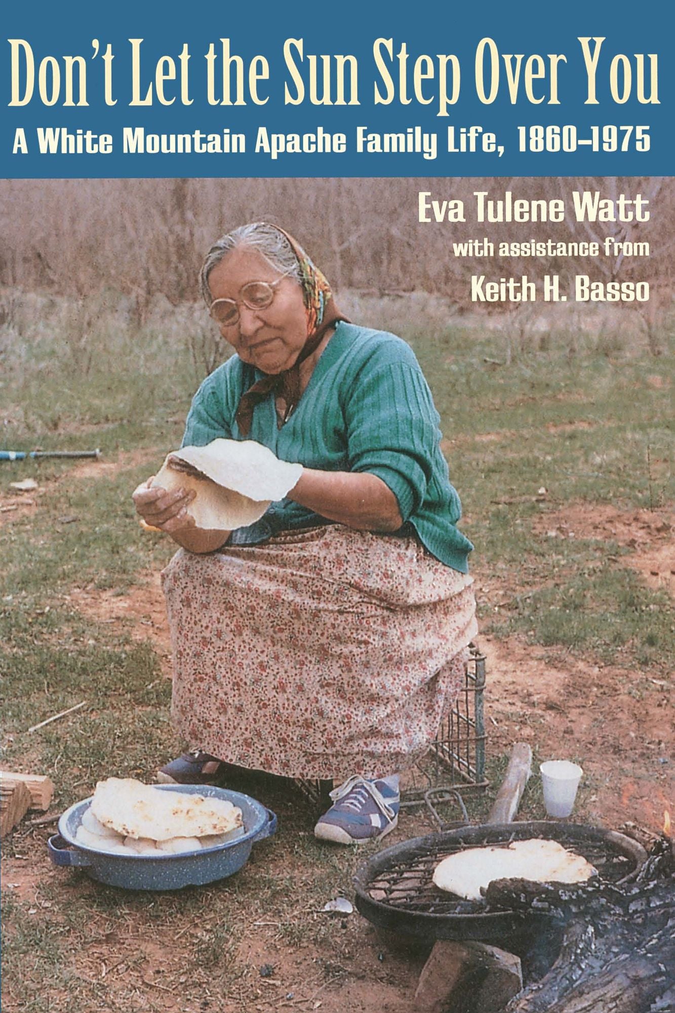 Don't Let the Sun Step Over You: A White Mountain Apache Family Life, 1860-1975
