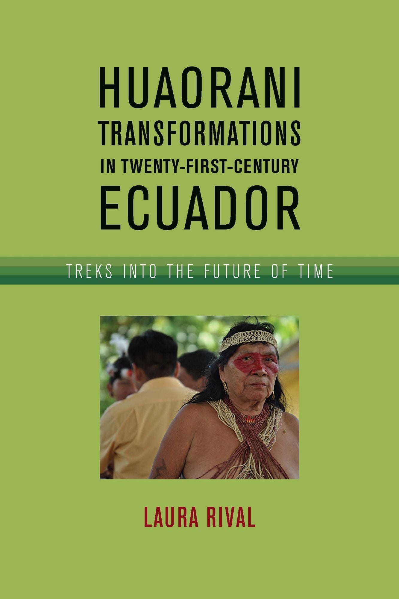 Huaorani Transformations in Twenty-First-Century Ecuador: Treks into the Future of Time
